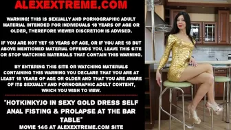 Hotkinkyjo in hot gold dress self ass sex fisting & prolapse at the bar table