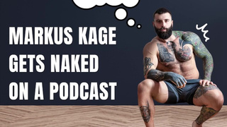 Markus Kage GETS NAKED ON A PODCAST