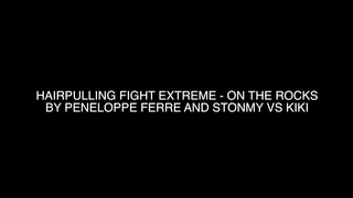 Hairpulling Fight Extreme on the Rocks by Peneloppe Ferre and Stonmy Vs Kiki