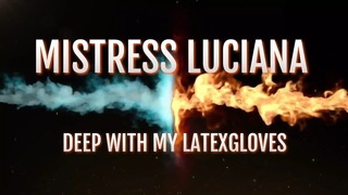 Deep with my latex gloves